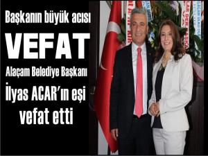 Alaçam Belediye Başkanı İlyas Acar'ın eşi vefat etti