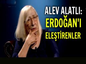 ALEV ALATLI: ERDOĞANI ELEŞTİRENLER HAKKINDA KONUŞTU