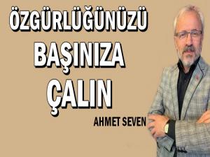 ALIN ÖZGÜRLÜĞÜNÜZÜ BAŞINIZA ÇALIN