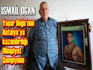 ANTALYA'NIN İLK OLİMPİYAT ŞAMPİYONU: İSMAİL OGAN