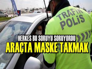 ARAÇTA MASKE TAKMAK ZORUNLU MU?