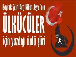 ARİF NİHAT ASYA'NIN ÜLKÜCÜLER İÇİN YAZDIĞI ÜNLÜ ŞİİRİ