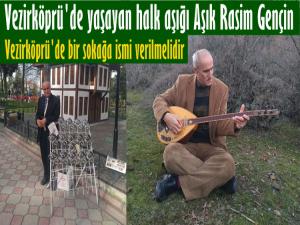 VEZİRKÖPRÜ'DE AŞIK RASİM GENÇİN İSMİ SOKAĞA VERİLMELİDİR 