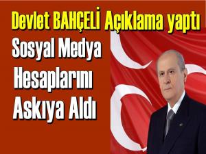 BAHÇELİ; SOSYAL MEDYA HESAPLARINI ASKIYA ALDI