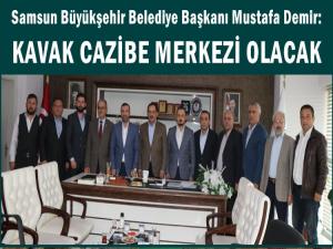 BAŞKAN DEMİR: 'KAVAK CAZİBE MERKEZİ OLACAK'