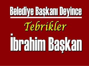 BAŞKAN DEYİNCE: TEBRİKLER İBRAHİM BAŞKAN