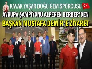 BAŞKAN MUSTAFA DEMİR AVRUPA ŞAMPİYONUNU AĞIRLADI