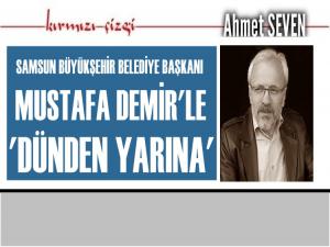 BAŞKAN MUSTAFA DEMİRLE DÜNDEN YARINA