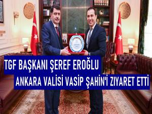 BAŞKAN ŞEREF EROĞLU VALİ VASİP ŞAHİN'İ ZIYARET ETTİ