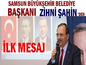 BAŞKAN ZİHNİ ŞAHİN'İN  İLK MESAJI BU OLDU