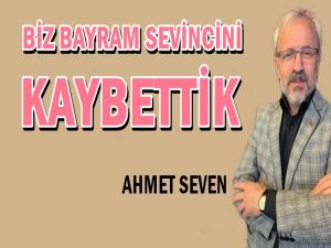 BAYRAM SEVİNCİNİ NASIL KAYBETTİK?