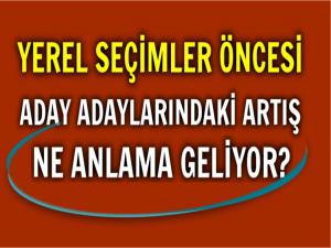 BELEDİYE SEÇİMLERİ ÖNCESİ HAREKETLİLİĞİN ANLAMI