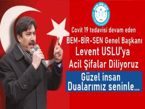 BEM-BİR-SEN Genel Başkanı Levent Usluya acil şifalar diliyoruz