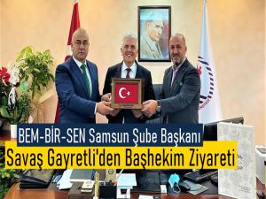 BEM-BİR-SEN Samsun Şube Başkanı Gayretli'den Başhekim ziyareti