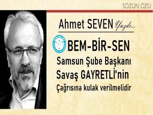 Bem Bir Sen Şube Başkanı Savaş Gayretli'den anlamlı çağrı