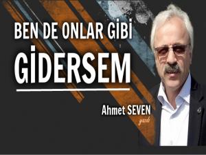 BEN DE ONLAR GİBİ GİDERSEM BANA DA 'YUH' OLSUN