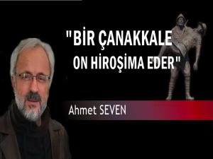 'BİR ÇANAKKALE ON HİROŞİMA EDER'