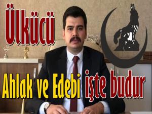 BİR ÜLKÜCÜNÜN EDEBİ İŞTE BÖYLE OLUR