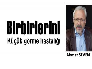 BİRBİRLERİNİ KÜÇÜK GÖRME HASTALIĞI