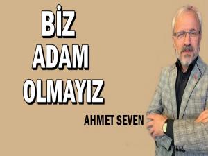 BİZ ADAM OLMAYIZ