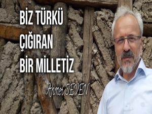 BİZ TÜRKÜ ÇIĞIRAN BİR MİLLETİZ