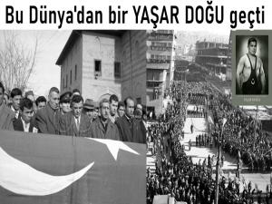 BU DÜNYADAN BİR YAŞAR DOĞU GEÇTİ