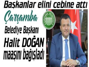 ÇARŞAMBA BELEDİYE BAŞKANI DOĞAN MAAŞINI BAĞIŞLADI