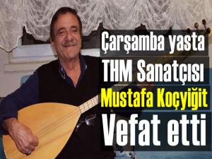 Çarşambalı THM Sanatçısı Mustafa Koçyiğit vefat etti