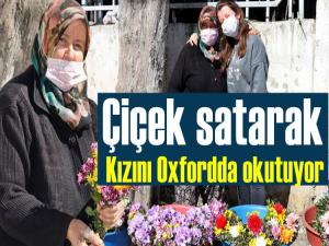 ÇİÇEK SATARAK KIZINI OXFORDDA OKUTUYOR