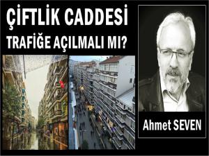 ÇİFTLİK CADDESİ TRAFİĞE AÇILMAMALIDIR