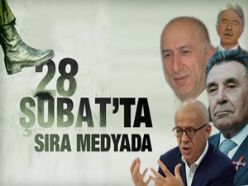 28 Şubat'ta sıra medyaya geldi!