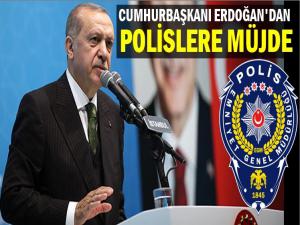 CUMHURBAŞKANI ERDOĞAN'DAN POLİSLERE MÜJDE