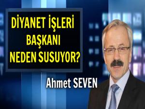 DİYANET İŞLERİ BAŞKANI NEDEN SUSUYOR?