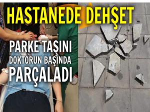 DOKTORUN BAŞINDA PARKE TAŞINI KIRDI