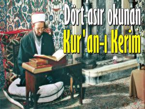 DÖRT ASIR ARALIKSIZ OKUNAN KUR'AN-I KERİM