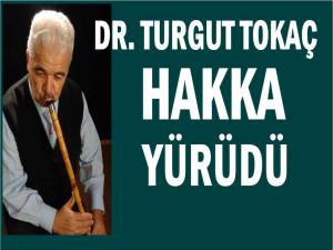 DR. TURGUT TOKAÇ HAKKA YÜRÜDÜ