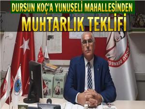 DURSUN KOÇ'A YUNUSELİ MAHALLESİNDEN MUHTARLIK TEKLİFİ