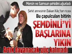 ŞEHİT ANASI ŞEMDİNLİYİ BAŞLARINA YIKIN DEDİ