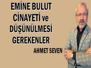 EMİNE BULUT CİNAYETİ VE DÜŞÜNÜLMESİ GEREKENLER