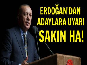 ERDOĞAN'DAN ADAYLARA ÖNEMLİ UYARI!