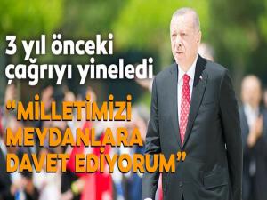 ERDOĞAN MEYDANLARA DAVET ETTİ