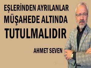 EŞİNDEN AYRILANLAR MÜŞAHEDE ALTINDA TUTULMALIDIR