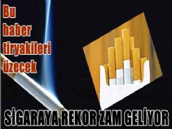 Sigaraya rekor zam geliyor