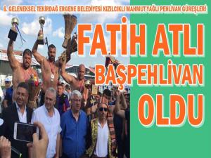 FATİH ATLI KIZILCIKLI'DA BAŞPEHLİVAN OLDU