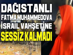 FATIMA MUHAMMEDOVA'DAN İSRAİL VAHŞETİNE TEPKİ