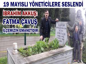 FATMA ÇAVUŞA SAHİP ÇIKMAK 19 MAYISLININ GÖREVİDİR