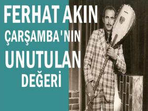 FERHAT AKIN: ÇARŞAMBA'NIN UNUTULAN DEĞERİ