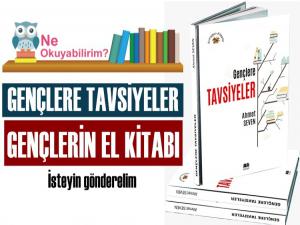 ŞİMDİ 'GENÇLERE TAVSİYELER' İ OKUMA VAKTİ