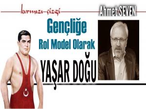 GENÇLİĞE ROL MODEL OLARAK YAŞAR DOĞU