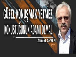 GÜZEL KONUŞMAK YETMEZ KONUŞTUĞUNUN ADAMI OLMALI